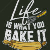 Life Is What You Bake It Diamond Paintings