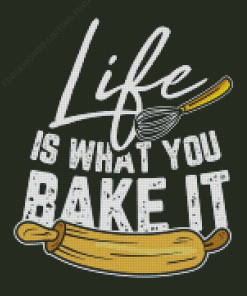 Life Is What You Bake It Diamond Paintings