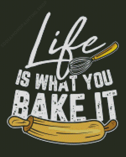 Life Is What You Bake It Diamond Paintings