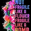 Not Fragile Like A Flower Fragile Like A Bomb Diamond Painting