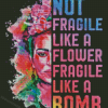 Not Fragile Like A Flower Fragile Like A Bomb Diamond Painting